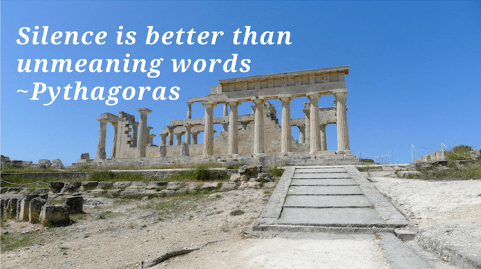 Silence is better than unmeaning words    Pythagoras