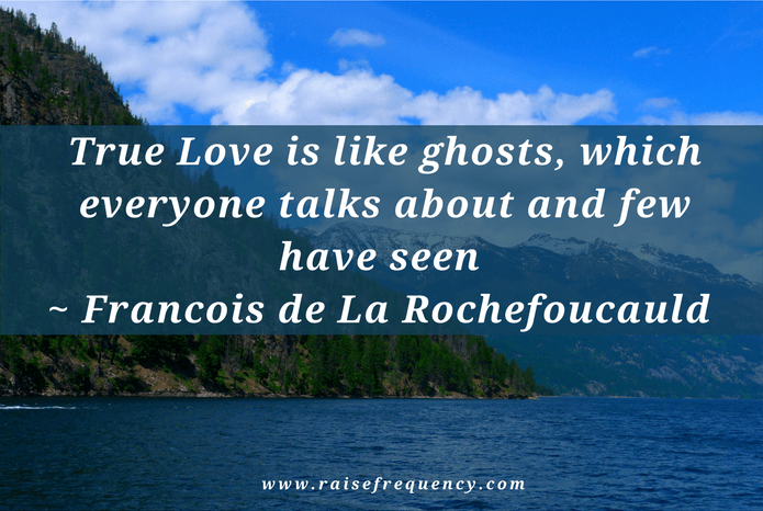 Francois de La Rochefoucauld - True love is like ghosts